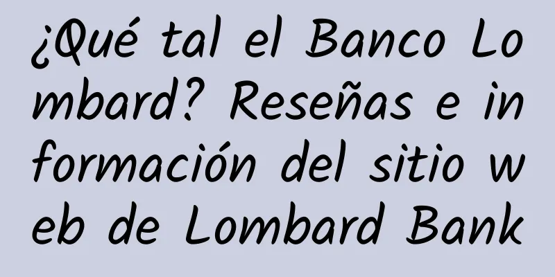 ¿Qué tal el Banco Lombard? Reseñas e información del sitio web de Lombard Bank