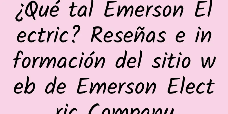 ¿Qué tal Emerson Electric? Reseñas e información del sitio web de Emerson Electric Company