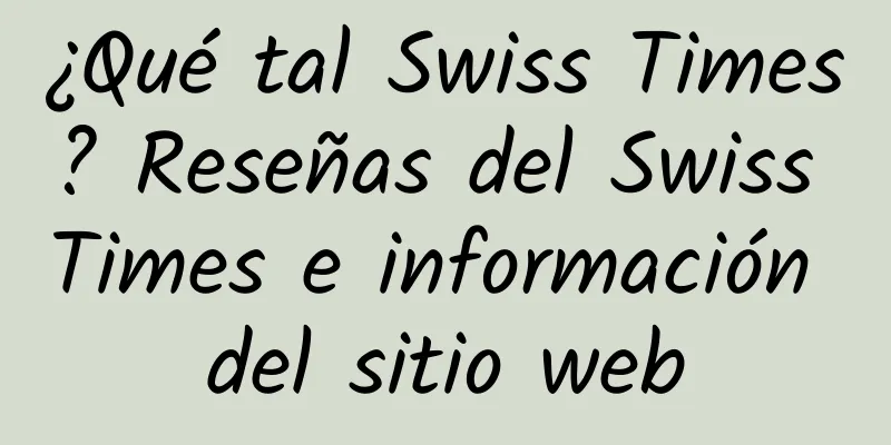 ¿Qué tal Swiss Times? Reseñas del Swiss Times e información del sitio web