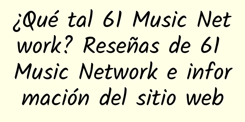 ¿Qué tal 61 Music Network? Reseñas de 61 Music Network e información del sitio web