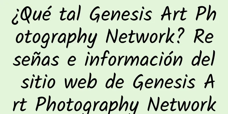 ¿Qué tal Genesis Art Photography Network? Reseñas e información del sitio web de Genesis Art Photography Network