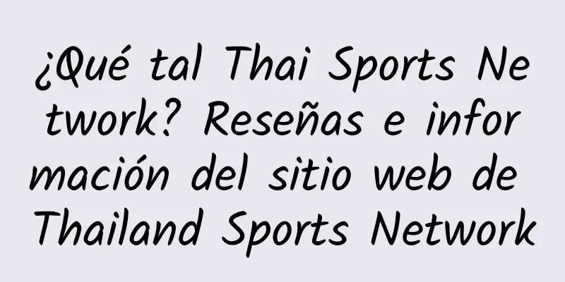 ¿Qué tal Thai Sports Network? Reseñas e información del sitio web de Thailand Sports Network
