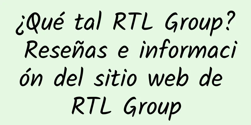 ¿Qué tal RTL Group? Reseñas e información del sitio web de RTL Group