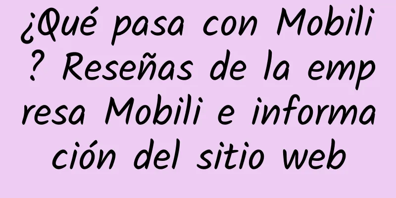 ¿Qué pasa con Mobili? Reseñas de la empresa Mobili e información del sitio web