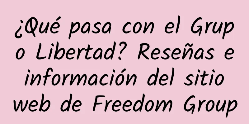 ¿Qué pasa con el Grupo Libertad? Reseñas e información del sitio web de Freedom Group
