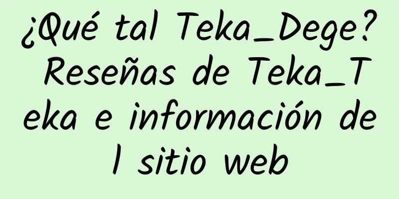 ¿Qué tal Teka_Dege? Reseñas de Teka_Teka e información del sitio web