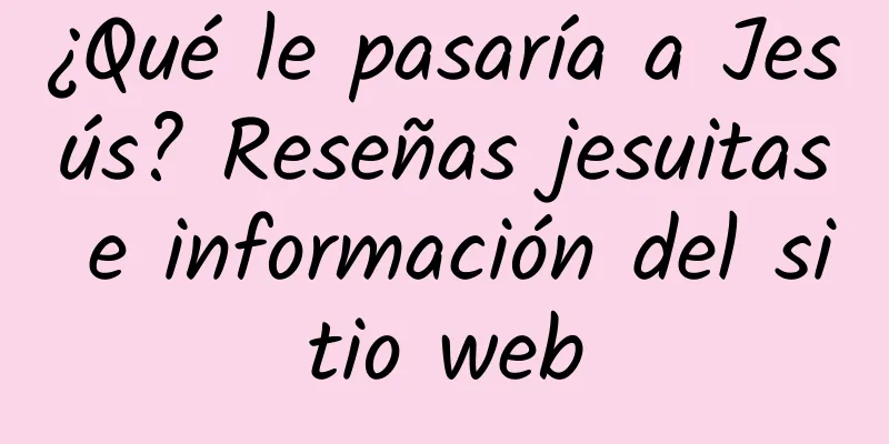 ¿Qué le pasaría a Jesús? Reseñas jesuitas e información del sitio web