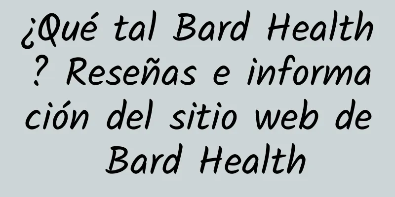 ¿Qué tal Bard Health? Reseñas e información del sitio web de Bard Health