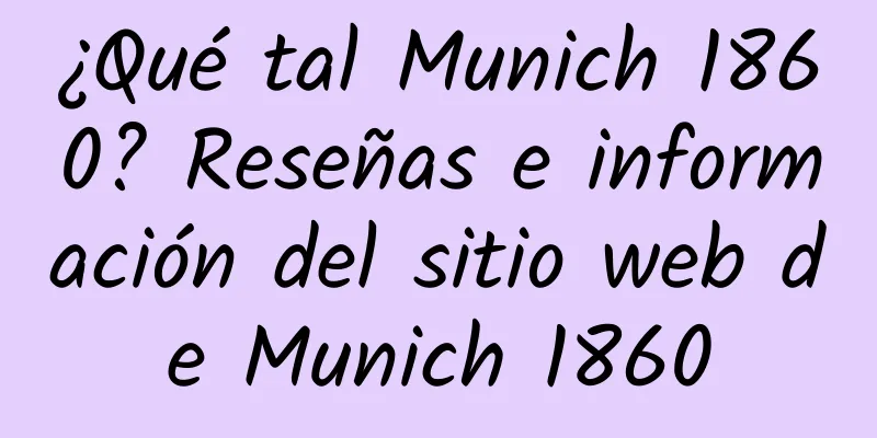 ¿Qué tal Munich 1860? Reseñas e información del sitio web de Munich 1860