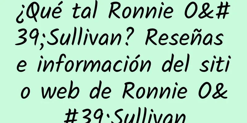 ¿Qué tal Ronnie O'Sullivan? Reseñas e información del sitio web de Ronnie O'Sullivan