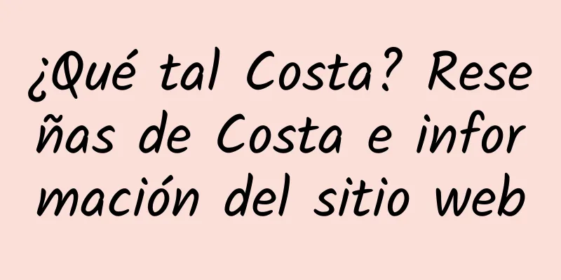 ¿Qué tal Costa? Reseñas de Costa e información del sitio web