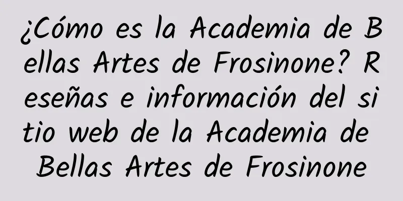 ¿Cómo es la Academia de Bellas Artes de Frosinone? Reseñas e información del sitio web de la Academia de Bellas Artes de Frosinone