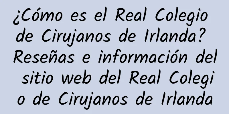 ¿Cómo es el Real Colegio de Cirujanos de Irlanda? Reseñas e información del sitio web del Real Colegio de Cirujanos de Irlanda