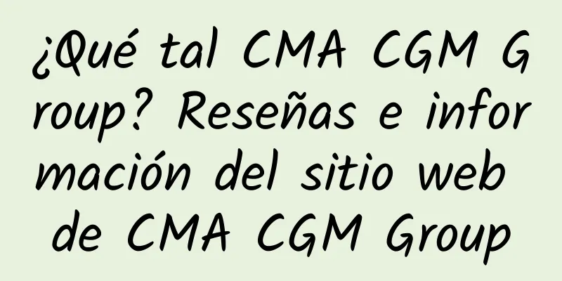 ¿Qué tal CMA CGM Group? Reseñas e información del sitio web de CMA CGM Group