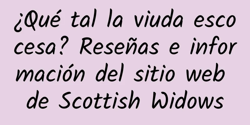 ¿Qué tal la viuda escocesa? Reseñas e información del sitio web de Scottish Widows