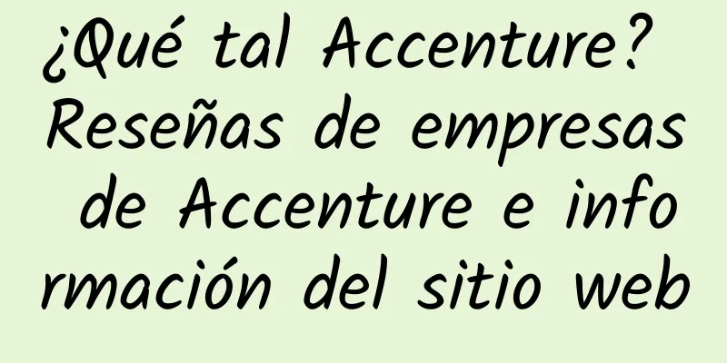 ¿Qué tal Accenture? Reseñas de empresas de Accenture e información del sitio web