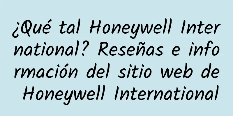 ¿Qué tal Honeywell International? Reseñas e información del sitio web de Honeywell International