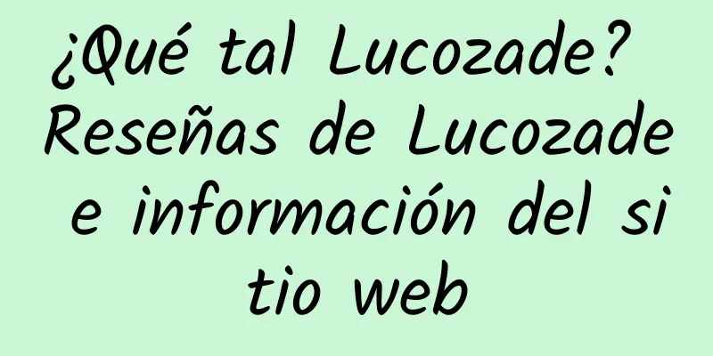 ¿Qué tal Lucozade? Reseñas de Lucozade e información del sitio web