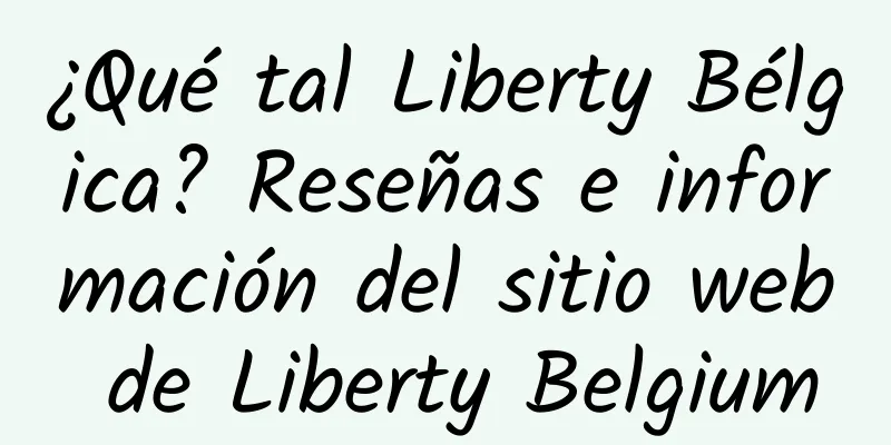 ¿Qué tal Liberty Bélgica? Reseñas e información del sitio web de Liberty Belgium
