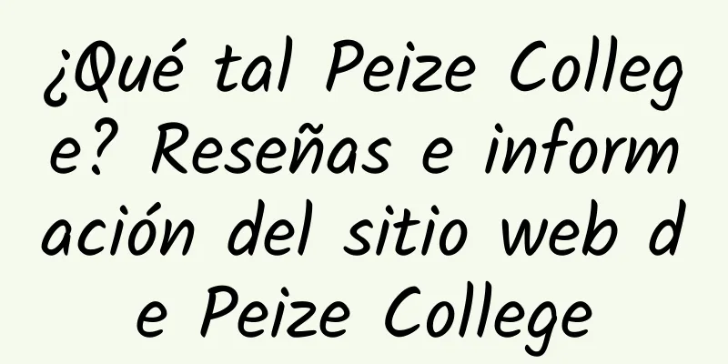 ¿Qué tal Peize College? Reseñas e información del sitio web de Peize College