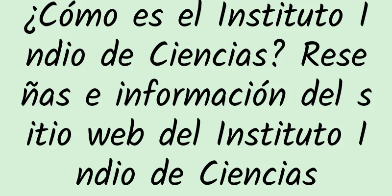 ¿Cómo es el Instituto Indio de Ciencias? Reseñas e información del sitio web del Instituto Indio de Ciencias
