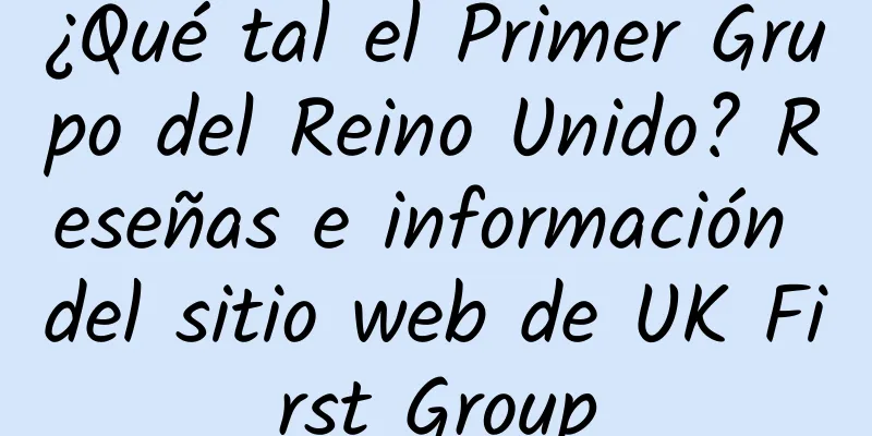 ¿Qué tal el Primer Grupo del Reino Unido? Reseñas e información del sitio web de UK First Group