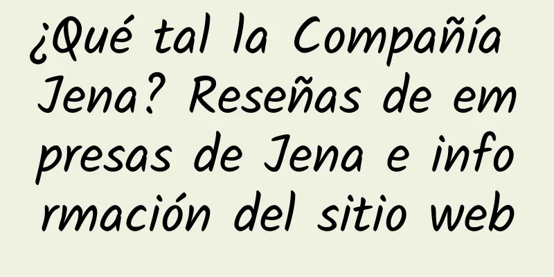 ¿Qué tal la Compañía Jena? Reseñas de empresas de Jena e información del sitio web