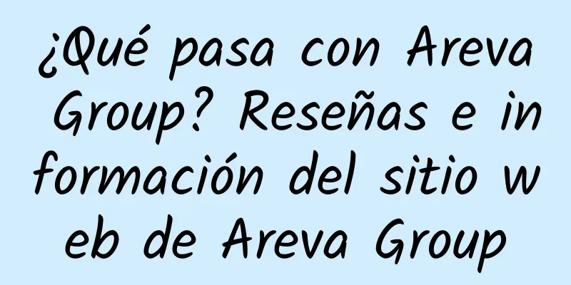 ¿Qué pasa con Areva Group? Reseñas e información del sitio web de Areva Group