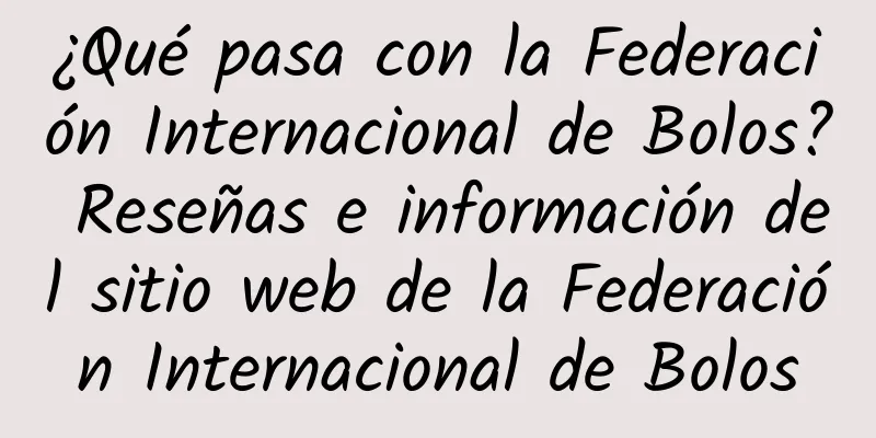 ¿Qué pasa con la Federación Internacional de Bolos? Reseñas e información del sitio web de la Federación Internacional de Bolos