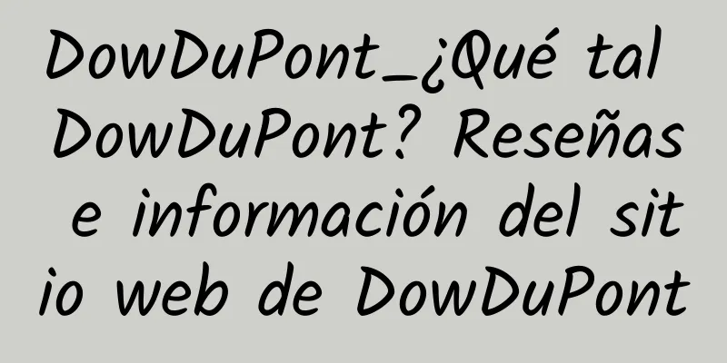 DowDuPont_¿Qué tal DowDuPont? Reseñas e información del sitio web de DowDuPont