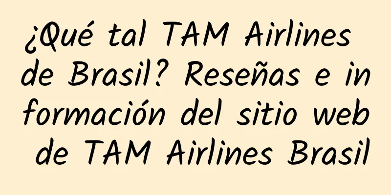 ¿Qué tal TAM Airlines de Brasil? Reseñas e información del sitio web de TAM Airlines Brasil