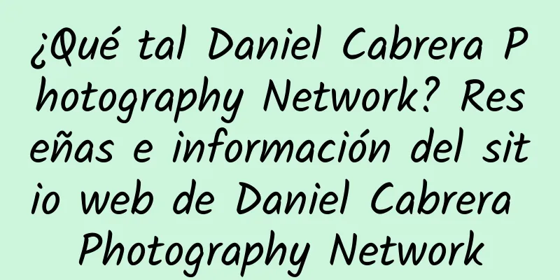 ¿Qué tal Daniel Cabrera Photography Network? Reseñas e información del sitio web de Daniel Cabrera Photography Network