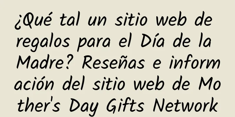 ¿Qué tal un sitio web de regalos para el Día de la Madre? Reseñas e información del sitio web de Mother's Day Gifts Network