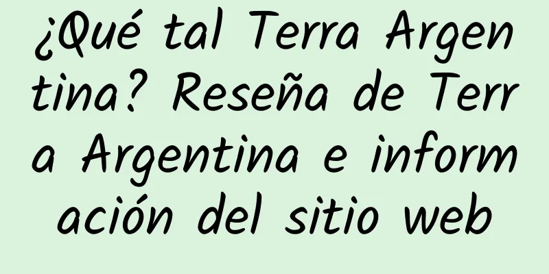 ¿Qué tal Terra Argentina? Reseña de Terra Argentina e información del sitio web