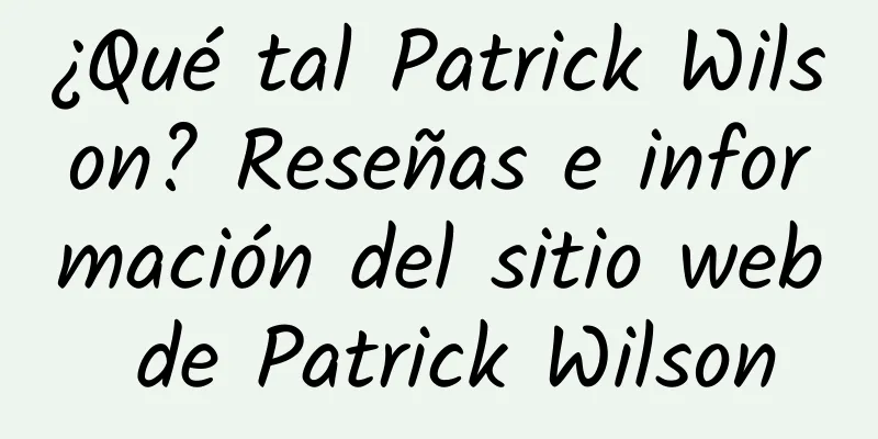 ¿Qué tal Patrick Wilson? Reseñas e información del sitio web de Patrick Wilson