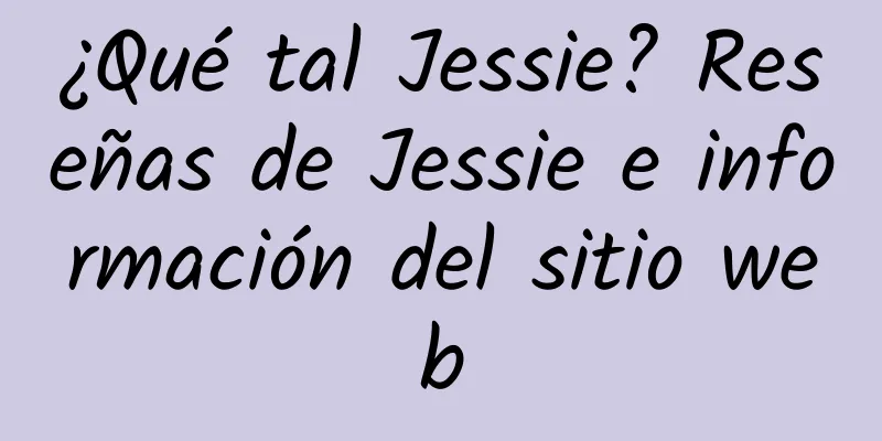 ¿Qué tal Jessie? Reseñas de Jessie e información del sitio web