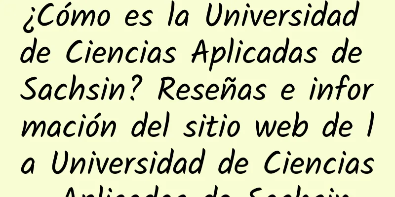 ¿Cómo es la Universidad de Ciencias Aplicadas de Sachsin? Reseñas e información del sitio web de la Universidad de Ciencias Aplicadas de Sachsin