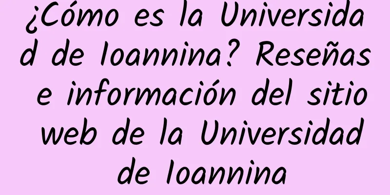 ¿Cómo es la Universidad de Ioannina? Reseñas e información del sitio web de la Universidad de Ioannina