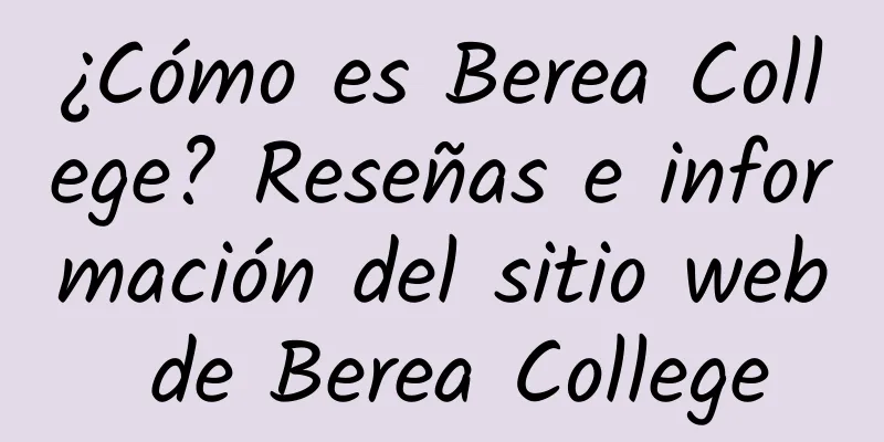 ¿Cómo es Berea College? Reseñas e información del sitio web de Berea College