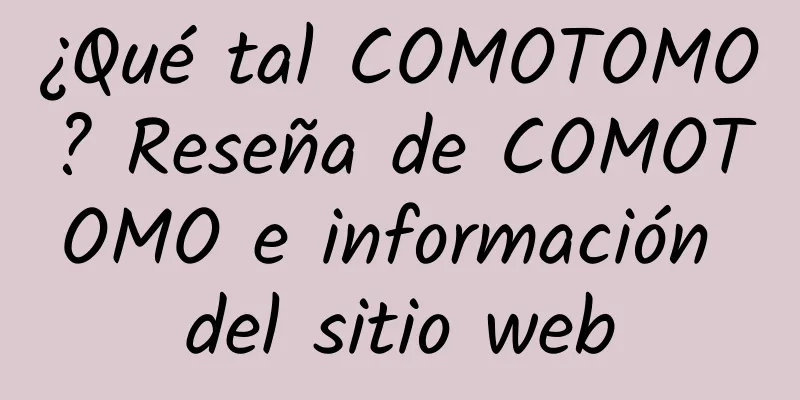 ¿Qué tal COMOTOMO? Reseña de COMOTOMO e información del sitio web