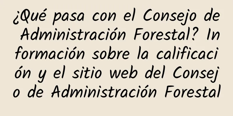 ¿Qué pasa con el Consejo de Administración Forestal? Información sobre la calificación y el sitio web del Consejo de Administración Forestal