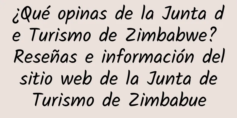 ¿Qué opinas de la Junta de Turismo de Zimbabwe? Reseñas e información del sitio web de la Junta de Turismo de Zimbabue