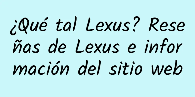 ¿Qué tal Lexus? Reseñas de Lexus e información del sitio web