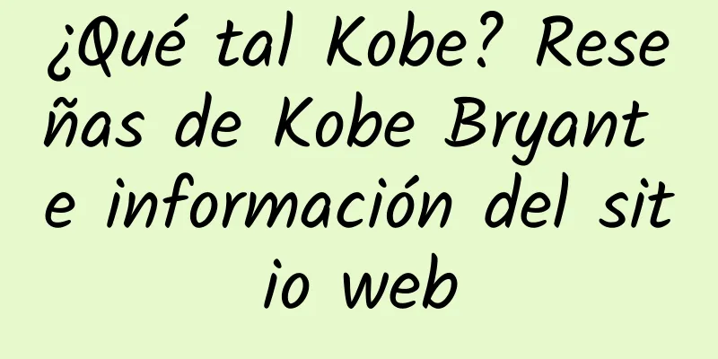 ¿Qué tal Kobe? Reseñas de Kobe Bryant e información del sitio web