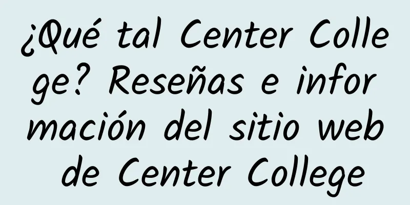 ¿Qué tal Center College? Reseñas e información del sitio web de Center College