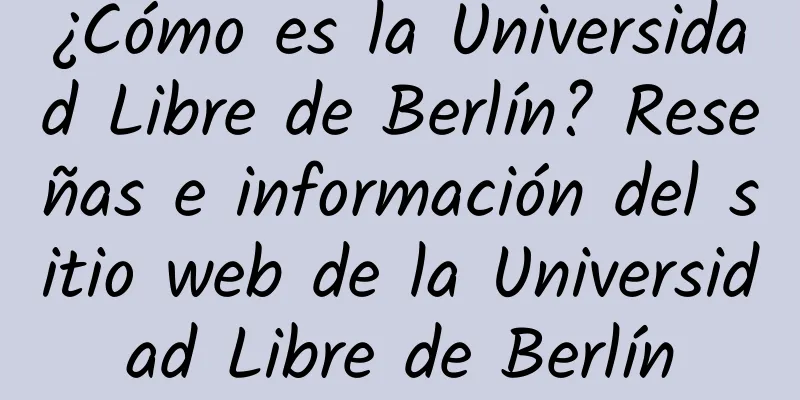 ¿Cómo es la Universidad Libre de Berlín? Reseñas e información del sitio web de la Universidad Libre de Berlín