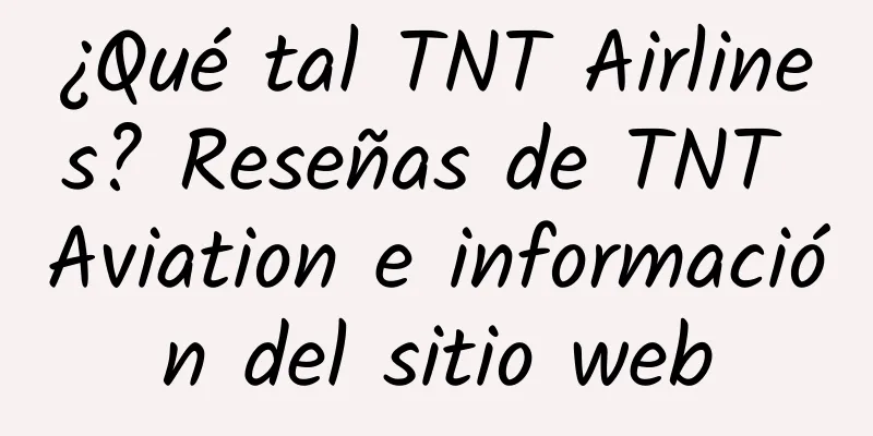 ¿Qué tal TNT Airlines? Reseñas de TNT Aviation e información del sitio web
