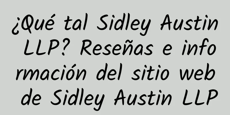 ¿Qué tal Sidley Austin LLP? Reseñas e información del sitio web de Sidley Austin LLP