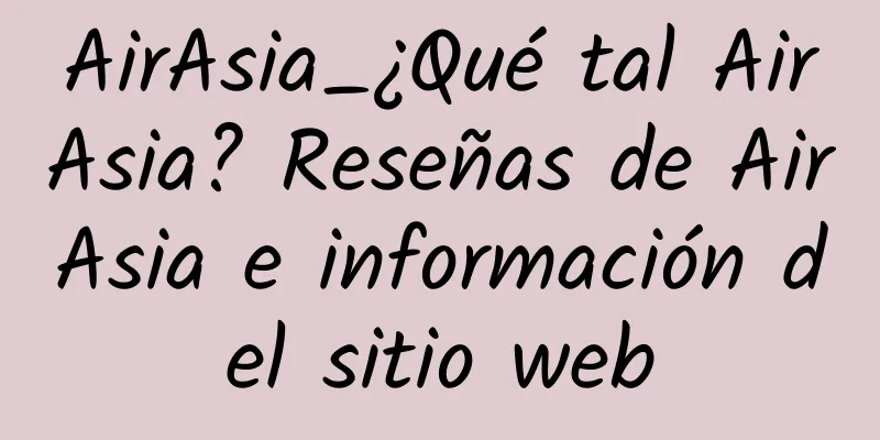 AirAsia_¿Qué tal AirAsia? Reseñas de AirAsia e información del sitio web