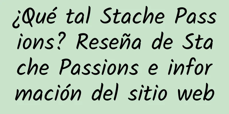 ¿Qué tal Stache Passions? Reseña de Stache Passions e información del sitio web